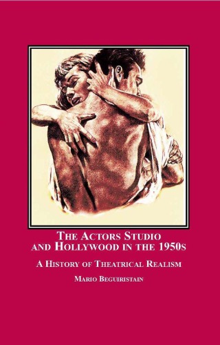 The Actors Studio And Hollywood In The 1950s A History Of Theatrical Realism 1st Mario Beguiristain