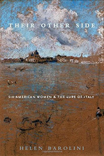 Their Other Side Six American Women And The Lure Of Italy 1st Edition Helen Barolini