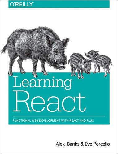 Learning React Functional Web Development With React And Redux Early Release Raw Unedited 1st Edition Alex Banks