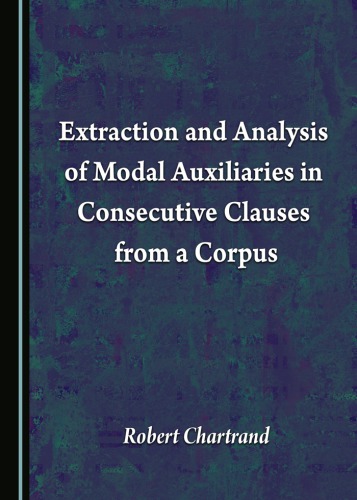 Extraction And Analysis Of Modal Auxiliaries In Consecutive Clauses From A Corpus 1st Robert Chartrand