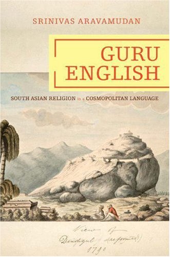 Guru English South Asian Religion In A Cosmopolitan Language Srinivas Aravamudan