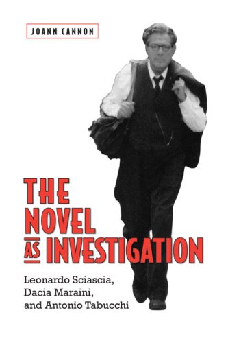 The Novel As Investigation Leonardo Sciascia Dacia Maraini And Antonio Tabucchi 1st Edition Joann Cannon