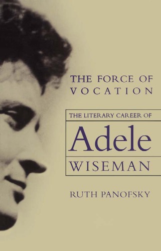 The Force Of Vocation The Literary Career Of Adele Wiseman Ruth Panofsky