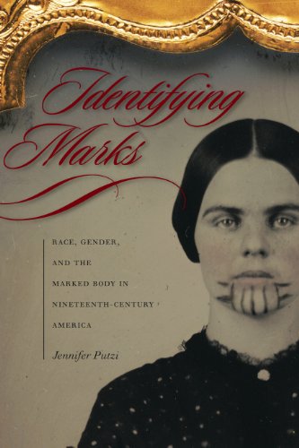Identifying Marks Race Gender And The Marked Body In Nineteenthcentury America Jennifer Putzi