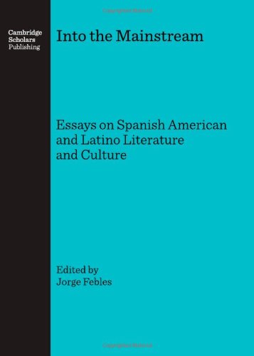 Into The Mainstream Essays On Spanish American And Latino Literature And Culture 1st Jorge Febles