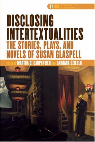 Disclosing Intertextualities The Stories Plays And Novels Of Susan Glaspell Martha C Carpentier