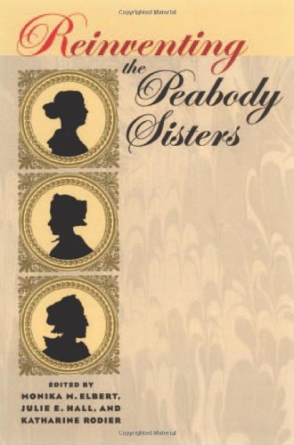 Reinventing The Peabody Sisters Monika M Elbert Julie E Hall