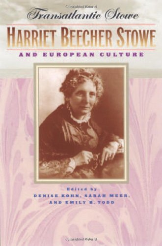 Transatlantic Stowe Harriet Beecher Stowe And European Culture Denise Kohn