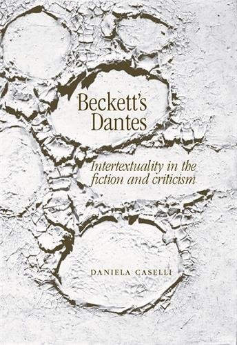 Becketts Dantes Intertexuality In The Fiction And Criticism Daniela Caselli