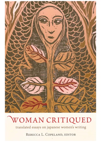 Woman Critiqued Translated Essays On Japanese Womens Writing Rebecca L Copeland
