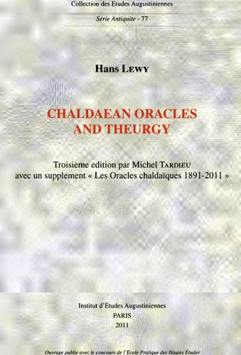 Chaldaean Oracles And Theurgy Troisime Dition Par Michel Tardieu Avec Un Supplment Les Oracles Chaldaques 18912001 Hans Lewy