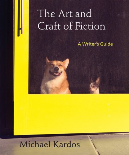 The Art And Craft Of Fiction A Writers Guide First Edition Michael Kardos