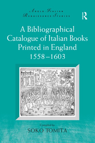 A Bibliographical Catalogue Of Italian Books Printed In England 15581603 Soko Tomita