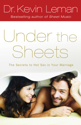 Under The Sheets The Secrets To Hot Sex In Your Marriage Kevin Leman