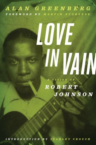 Love In Vain A Vision Of Robert Johnson Alan Greenberg