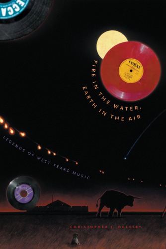 Fire In The Water Earth In The Air Legends Of West Texas Music Christopher J Oglesby