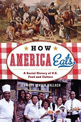 How America Eats A Social History Of Us Food And Culture Jennifer Jensen Wallach