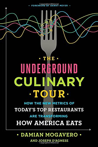 The Underground Culinary Tour How The New Metrics Of Todays Top Restaurants Are Transforming How America Eats Damian Mogavero