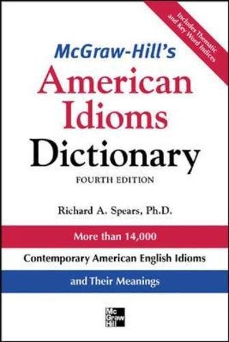 Mcgrawhills American Idioms Dictionary 4th Edition Richard Spears