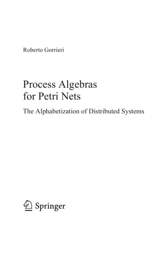 Process Algebras For Petri Nets The Alphabetization Of Distributed Systems Roberto Gorrieri