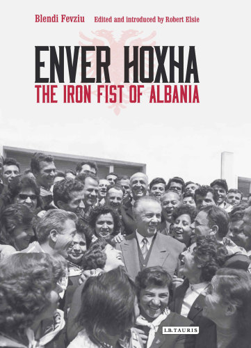 Enver Hoxha The Iron Fist Of Albania 2016 1st Blendi Fevziu