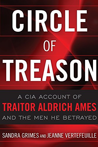 Circle Of Treason A Cia Account Of Traitor Aldrich Ames And The Men He Betrayed Reprint Sandra Grimes