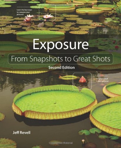 Exposure From Snapshots To Great Shots 2nd Edition Jeff Revell