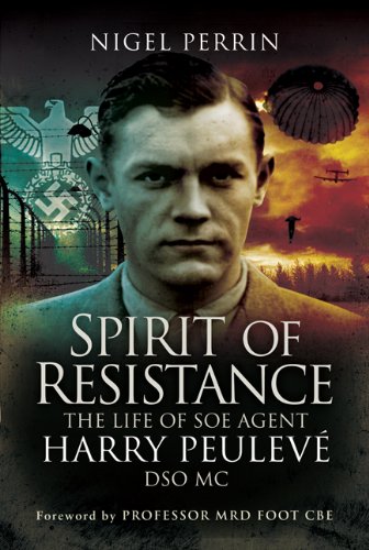 Spirit Of Resistance The Life Of Soe Agent Harry Peulev Dso Mc Nigel Perrin