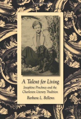 A Talent For Living Josephine Pinckney And The Charleston Literary Tradition Barbara L Bellows