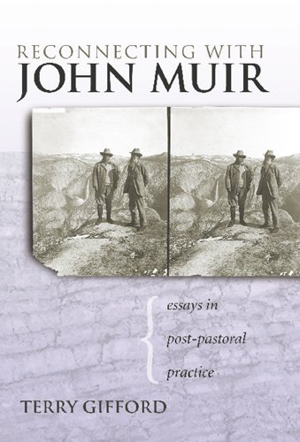 Reconnecting With John Muir Essays In Postpastoral Practice Terry Gifford