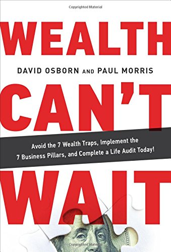 Wealth Cant Wait Avoid The 7 Wealth Traps Implement The 7 Business Pillars And Complete A Life Audit Today David Osborn