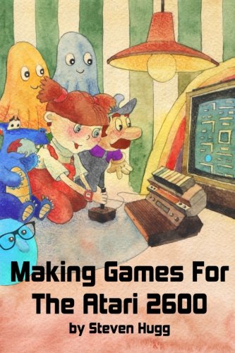 Making Games For The Atari 2600 Steven Hugg
