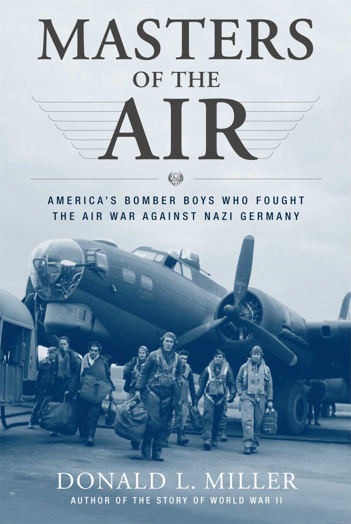 Masters Of The Air Americas Bomber Boys Who Fought The Air War Against Nazi Germany 1st Edition Donald L Miller