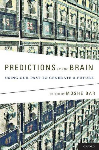 Predictions In The Brain Using Our Past To Generate A Future Revised Ed Moshe Bar