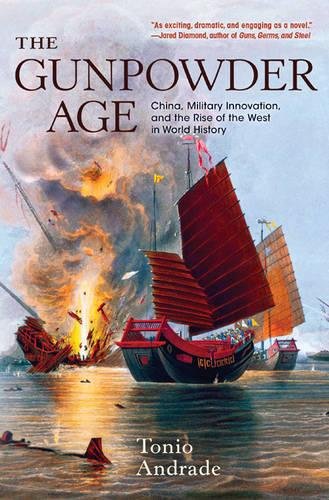 The Gunpowder Age China Military Innovation And The Rise Of The West In World History Andrade Tonio
