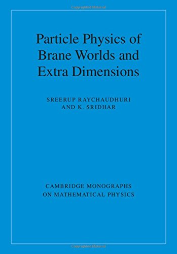 Particle Physics Of Brane Worlds And Extra Dimensions 1st Edition Sreerup Raychaudhuri