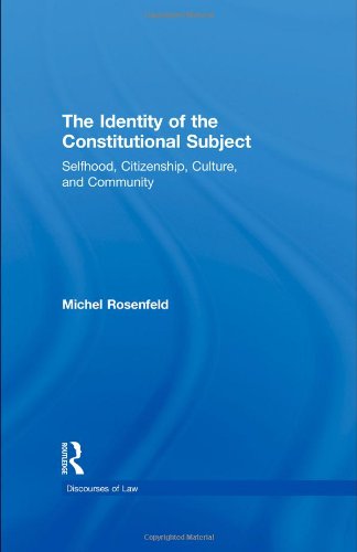The Identity Of The Constitutional Subject Selfhood Citizenship Culture And Community 1st Edition Michel Rosenfeld