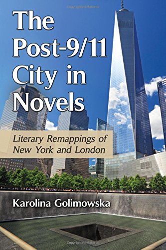 The Post911 City In Novels Literary Remappings Of New York And London Karolina Golimowska