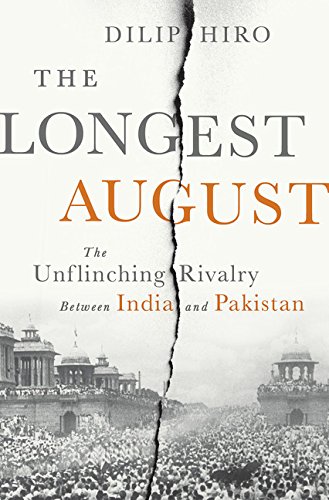 The Longest August The Unflinching Rivalry Between India And Pakistan First Edition Dilip Hiro