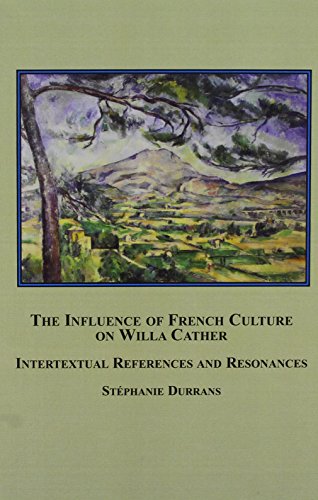 The Influence Of French Culture On Willa Cather Intertextual References And Resonances Stephanie Durrans