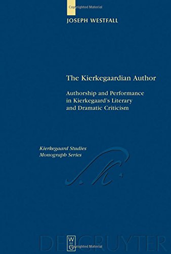 The Kierkegaardian Author Authorship And Performance In Kierkegaards Literary And Dramatic Criticism Joseph Westfall
