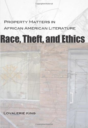 Race Theft And Ethics Property Matters In African American Literature 1st Edition Lovalerie King