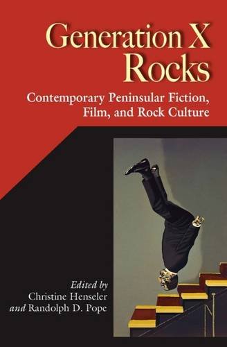 Generation X Rocks Contemporary Peninsular Fiction Film And Rock Culture Christine Henseler