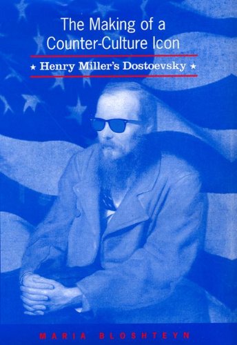 The Making Of A Counterculture Icon Henry Millers Dostoevsky 1st Edition Maria Bloshteyn