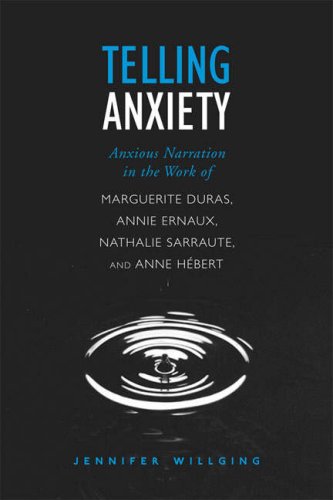 Telling Anxiety Anxious Narration In The Work Of Marguerite Duras Annie Ernaux Nathalie Sarraute And Anne Hbert 1st Jennifer Willging