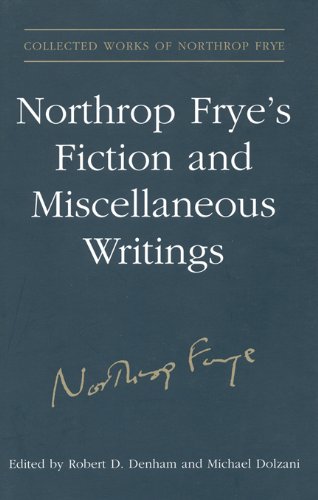 Northrop Fryes Fiction And Miscellaneous Writings 1st Edition Northrop Frye Edited By Robert D Denham Michael Dolzani