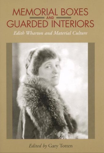 Memorial Boxes And Guarded Interiors Edith Wharton And Material Culture 2nd Edition Gary Totten