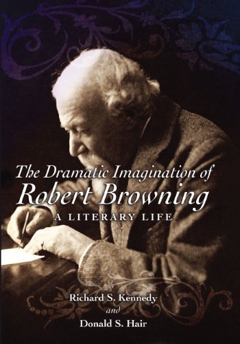 The Dramatic Imagination Of Robert Browning A Literary Life Richard S Kennedy