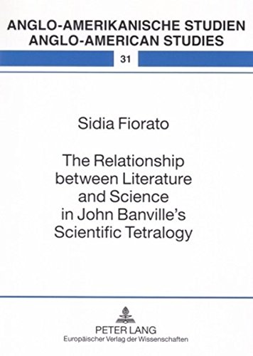 The Relationship Between Literature And Science In John Banvilles Scientific Tetralogy 1st Edition Sidia Fiorato