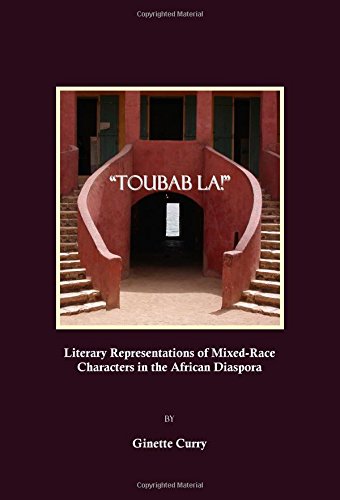 Toubab La Literary Representations Of Mixedrace Characters In The African Diaspora 1st Edition Ginette Curry